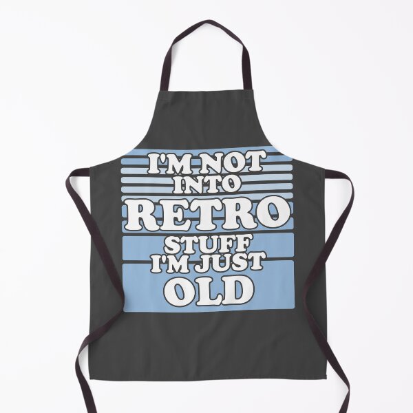 Item preview, Im Not Into Retro Stuff, Im Just Old designed and sold by Chubuter.