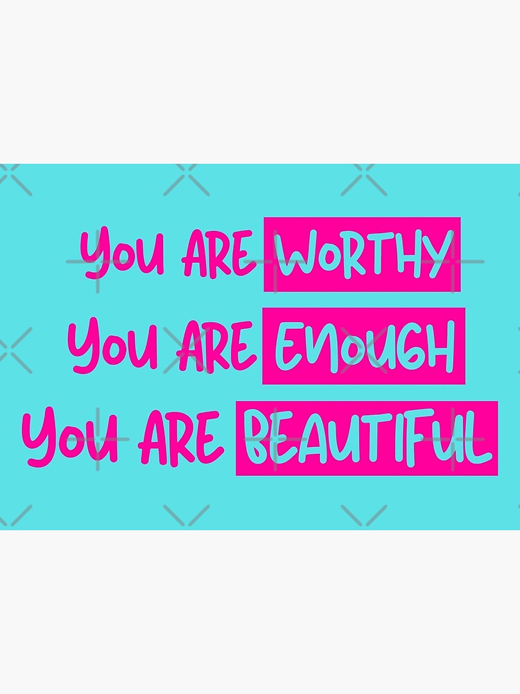 "You Are Beautiful You Are Worthy You are Enough" Poster for Sale by
