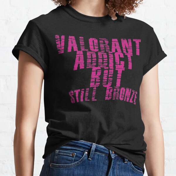 Valorant Addict But Still Bronze Classic T-Shirt