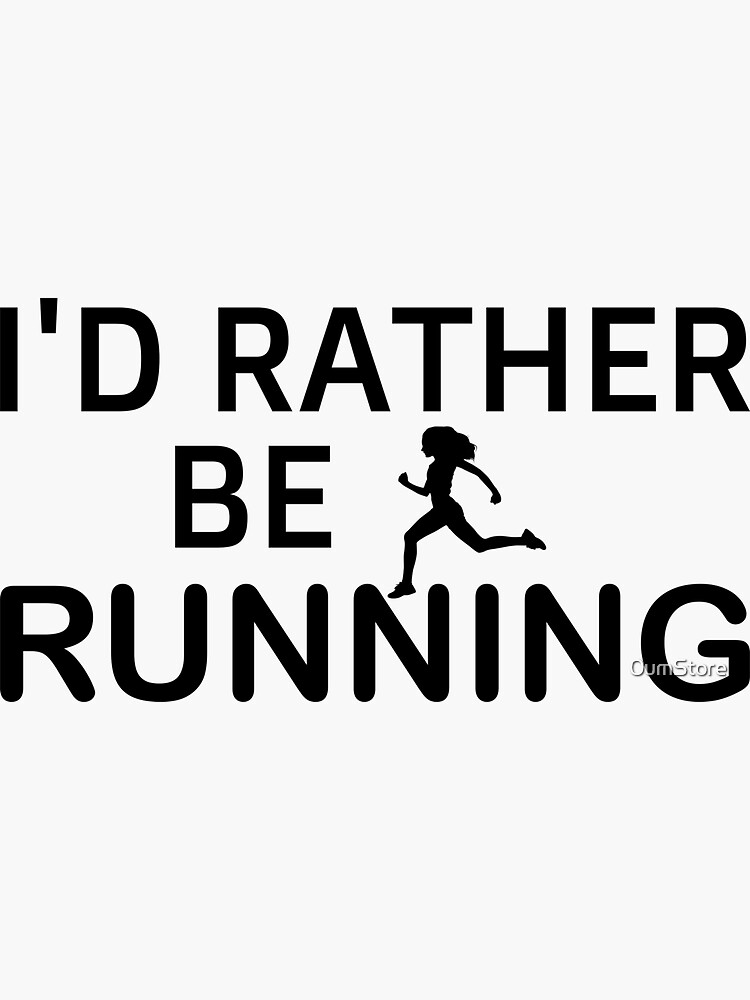 i'd rather be running i would rather be running id rather be be