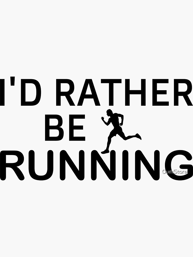 i'd rather be running i would rather be running id rather be be racing exercise  gifts for running men workout for men male Sticker for Sale by 0umStore