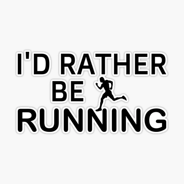 i'd rather be running i would rather be running id rather be be racing exercise  gifts for running men workout for men male Sticker for Sale by 0umStore