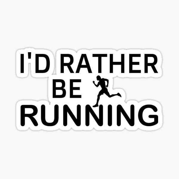 i'd rather be running i would rather be running id rather be be