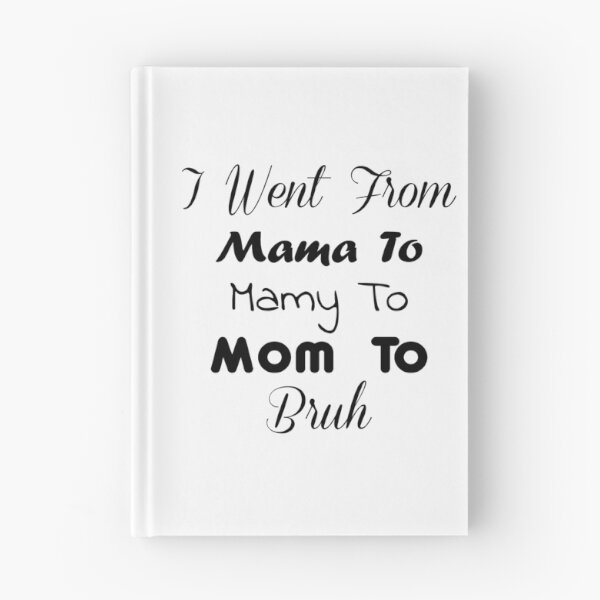 Item preview, I Went From Mama To Mommy To Mom To Bruh designed and sold by YOUR SHOP.