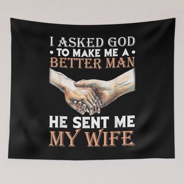 Item preview, I Asked God To Make Me A Better Man He Sent Me My Wife  designed and sold by Laren-Fashion.