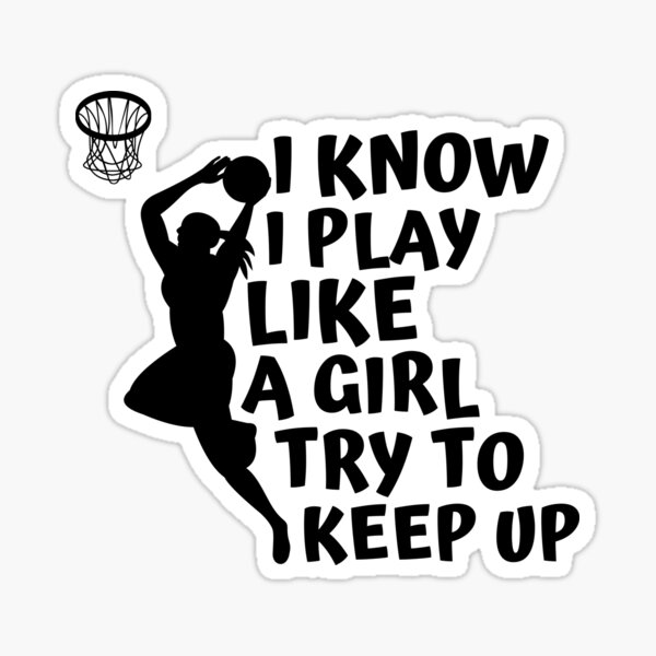 I Know I Play Like A Girl Try To Keep Up, womens basketball funny gift Sticker