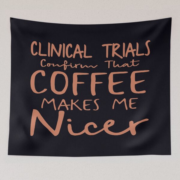 Item preview, Clinical Trials Confirm That Coffee Makes Me Happy designed and sold by madtoyman.