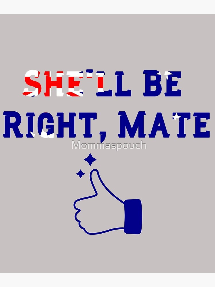 "Shell be right mate Aussie slang phrase Australian gift" Poster for Sale by Mommaspouch Redbubble