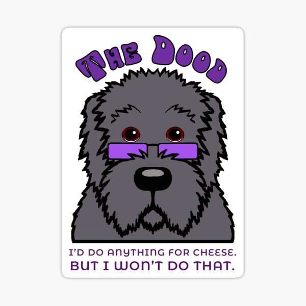 The Dood Collection - I'd Do Anything For Cheese  Sticker