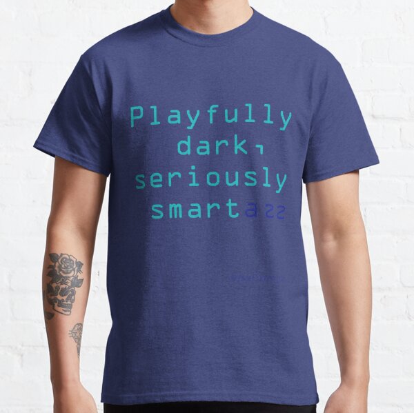 Playfully Dark Seriously Smartass Classic T-Shirt