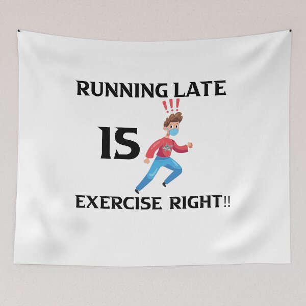Item preview,  running late is exercise right !!   |   funny gift sport Lovers designed and sold by DANT-shirts.