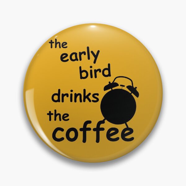Item preview, the early bird drinks the coffee saying designed and sold by PaulS34.