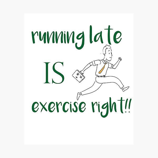 Item preview,  running late is exercise right !!   |   funny gift sport Lovers designed and sold by DANT-shirts.