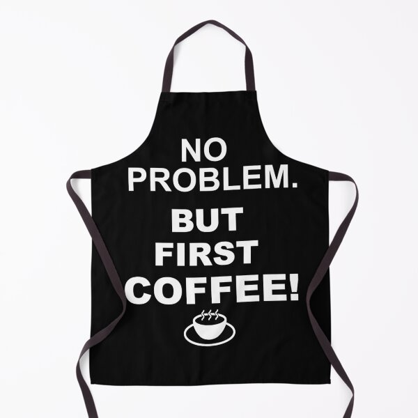 Item preview, funny coffee saying, no problem but coffee first designed and sold by PaulS34.