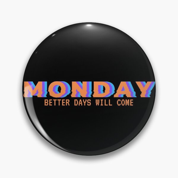 Item preview, MONDAY better days will come designed and sold by MyLucidDreams.