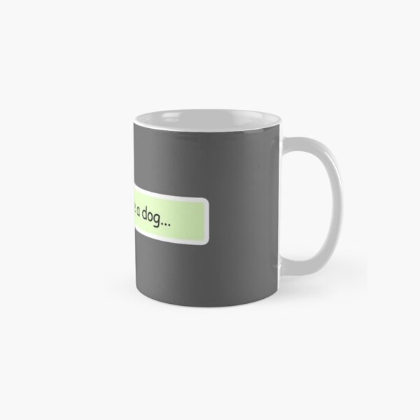 Hold on i see a dog Classic Mug