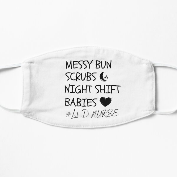 messy bun scrubs night shift babies l&d nurse, Funny Student Graduation Labor and Delivery Healthcare Doctor Flat Mask