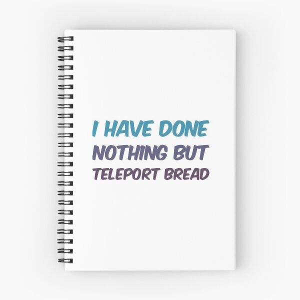 Item preview, I Have Done Nothing But Teleport Bread designed and sold by Artistive.