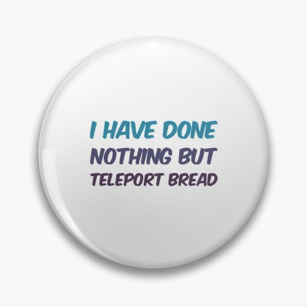 Item preview, I Have Done Nothing But Teleport Bread designed and sold by Artistive.