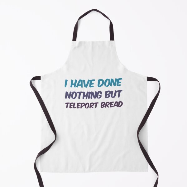 Item preview, I Have Done Nothing But Teleport Bread designed and sold by Artistive.