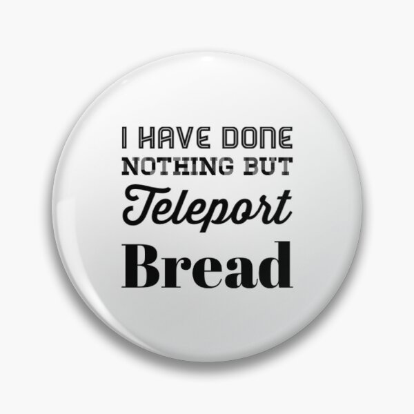 Item preview, I Have Done Nothing But Teleport Bread designed and sold by Artistive.