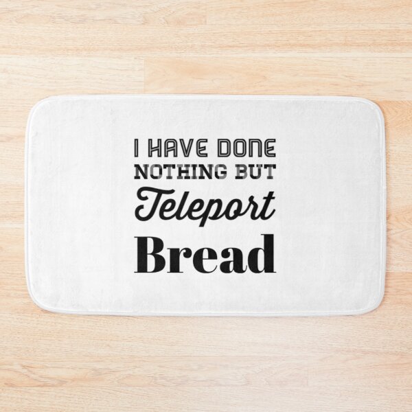Item preview, I Have Done Nothing But Teleport Bread designed and sold by Artistive.