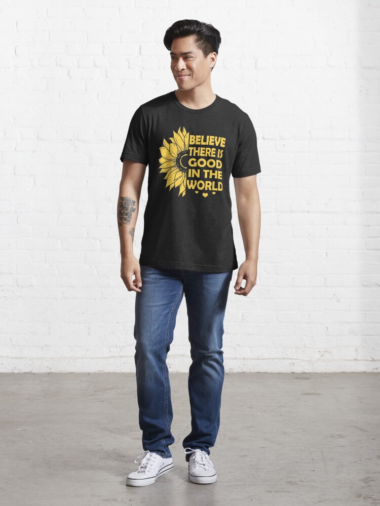 Believe There Is Good In The World Inspirational Gift T-Shirt