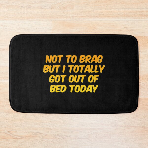 Item preview, Not To Brag But I Totally Got Out Of Bed Today designed and sold by Artistive.
