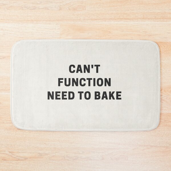 Item preview, Can't Function Need to Bake designed and sold by Shujii.
