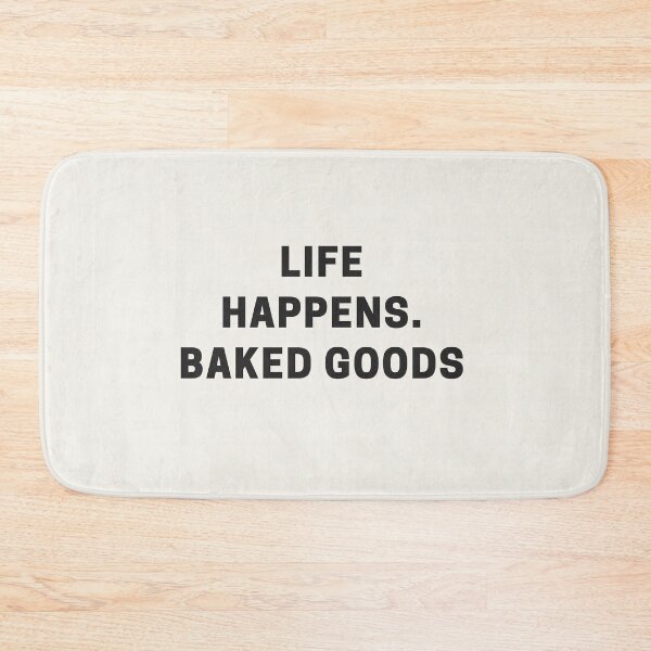 Item preview, Life Happens. Baked Goods Help. designed and sold by Shujii.
