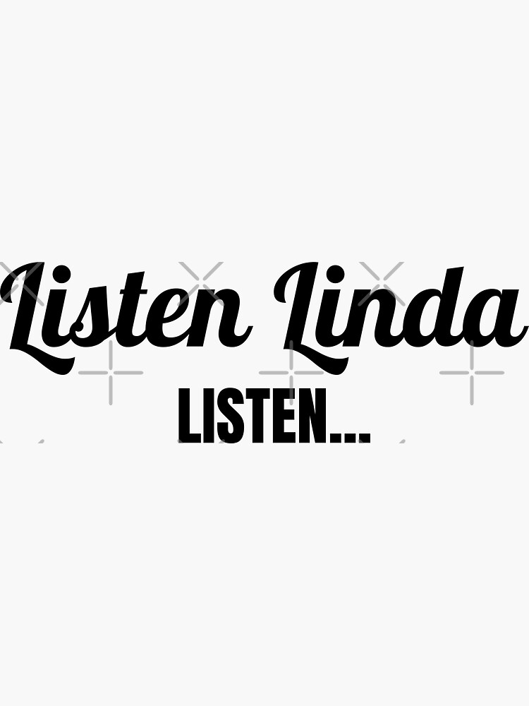 "Listen Linda" Sticker for Sale by momsnpops Redbubble