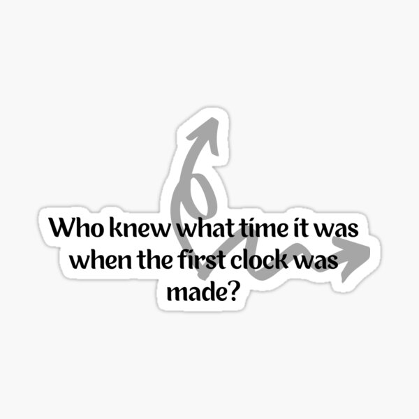 "A question/qoute to think about "Who knew what time it was when the