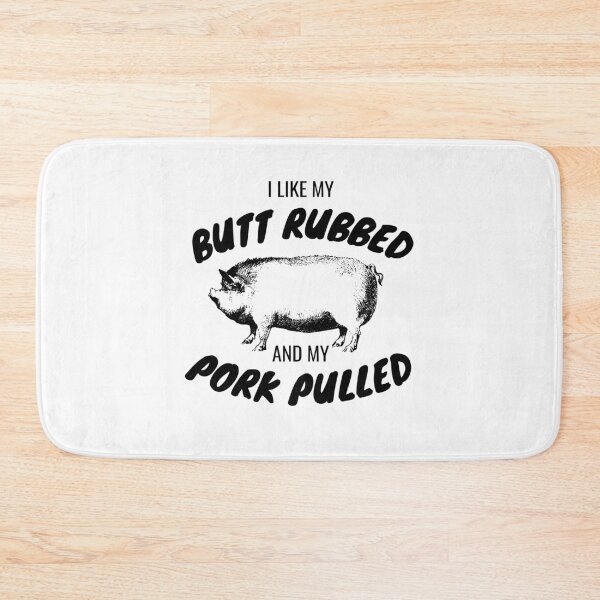 Item preview, I Like My Butt Rubbed And My Pork Pulled designed and sold by momsnpops.