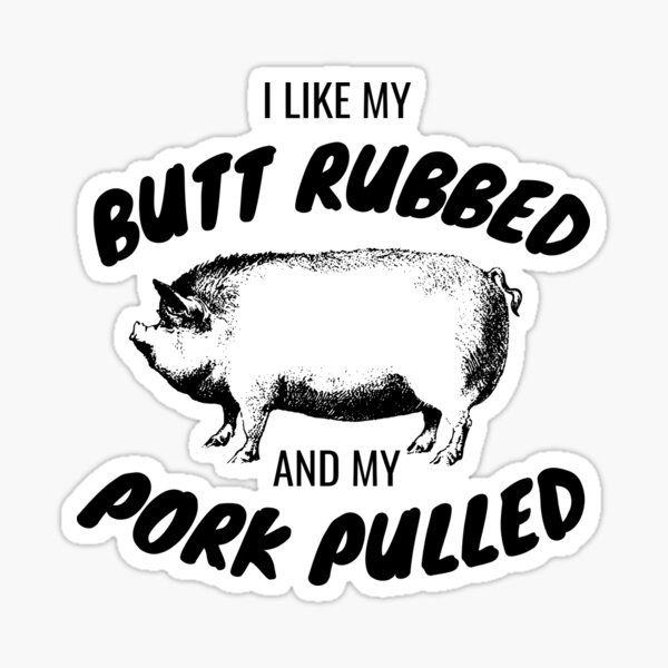 I Like My Butt Rubbed And My Pork Pulled Funny Grilling Bbq Barbecue