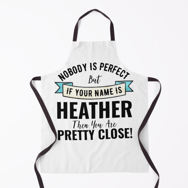 Item preview, Nobody Is Perfect But If Your Name Is HEATHER Then You Are Pretty Close designed and sold by Teelogic.