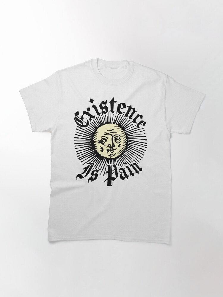Alternate view of Existence Is Pain - Cheeky Sun Classic T-Shirt