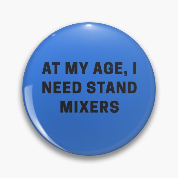 Item preview, At my Age, I Need Stand Mixers designed and sold by Shujii.