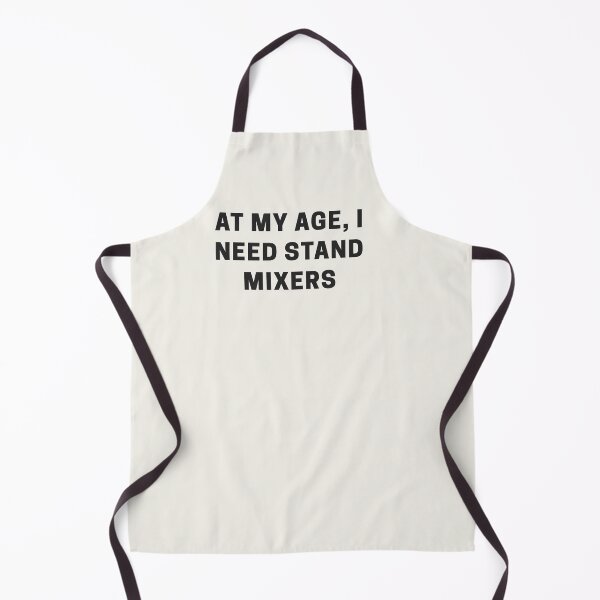 Item preview, At my Age, I Need Stand Mixers designed and sold by Shujii.