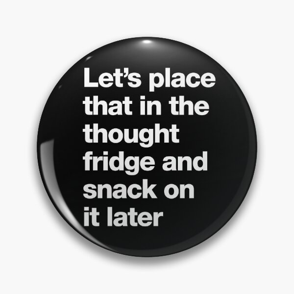 Item preview, Let's place that in the thought fridge and snack on it later designed and sold by roskopp.