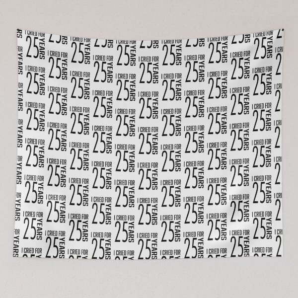 Item preview, I Cried for 25 Years! designed and sold by TheQueuingLife.