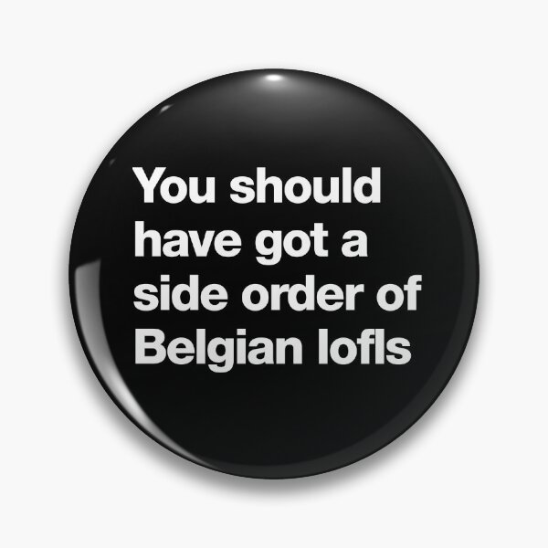 Item preview, You should have got a side order of Belgian lofls designed and sold by roskopp.