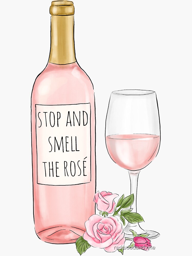 Stop And Smell The Rosé Sticker For Sale By Redwoodandvine Redbubble 