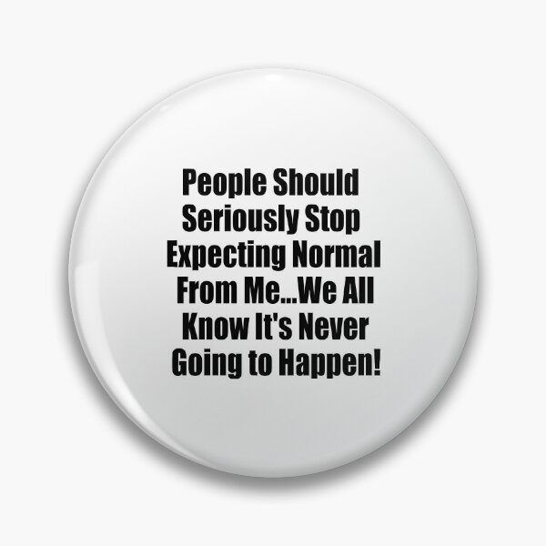 Item preview, People Should Seriously Stop Expecting Normal from Me...We all know it's Never Going to Happen! designed and sold by WolfArtdesigns.