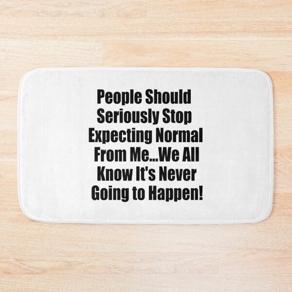 Item preview, People Should Seriously Stop Expecting Normal from Me...We all know it's Never Going to Happen! designed and sold by WolfArtdesigns.