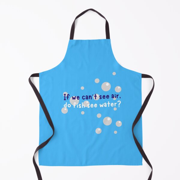 Item preview, A thoughtful qoute to consider "If we can't see air, do fish see water?" designed and sold by Beyond Perception.