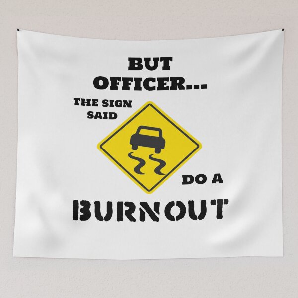 Item preview, but officer the sign said do a burnout  designed and sold by Lorenzo Caputi ⭐⭐⭐⭐⭐.