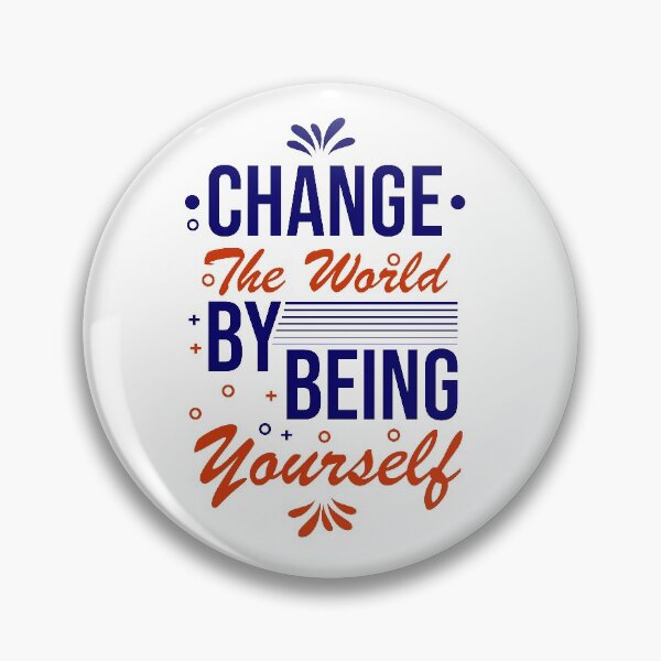 Item preview, Change the World by Being Yourself designed and sold by Printoweb.