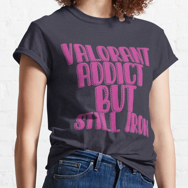 Valorant, adicto pero aún a los juegos de hierro Camiseta clásica