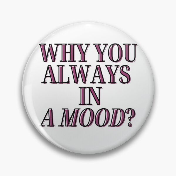 Item preview, Iann Dior - Why you always in a mood? reference/qoute 3 designed and sold by Beyond  Perception.