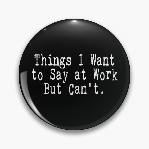 Item preview, Things I Want To Say at Work But Can't Sarcastic Office Essential T-Shirt designed and sold by BlackDodo.